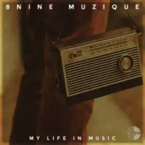My Life In Music BY 8nine Muzique